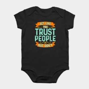 Act Like You Trust People But Don't Baby Bodysuit